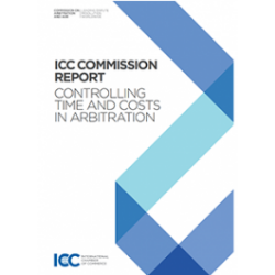 ICC Commission Report / Controlling Time and Costs in Arbitration